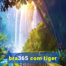 bra365 com tiger